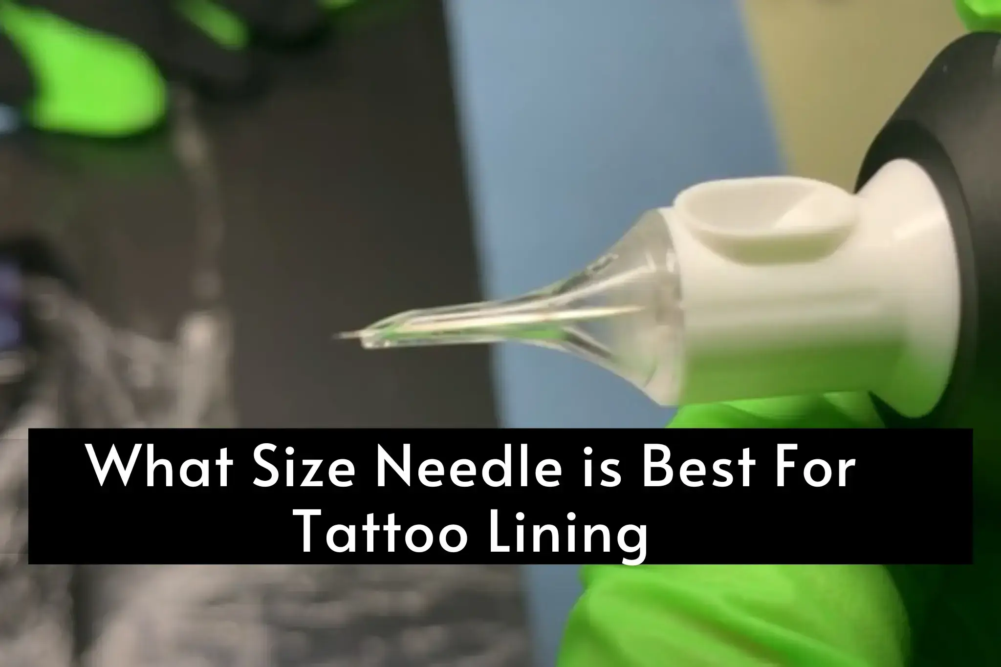 What Size Needle Is Best For Tattoo Lining