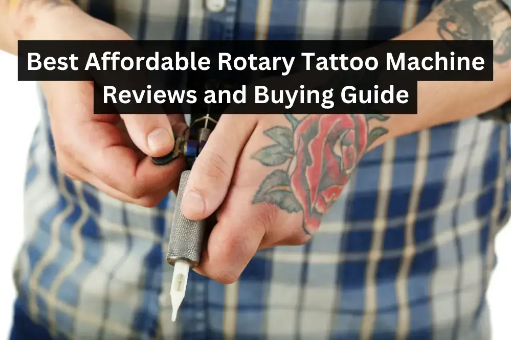 Best affordable rotary tattoo machine Reviews and buying guide