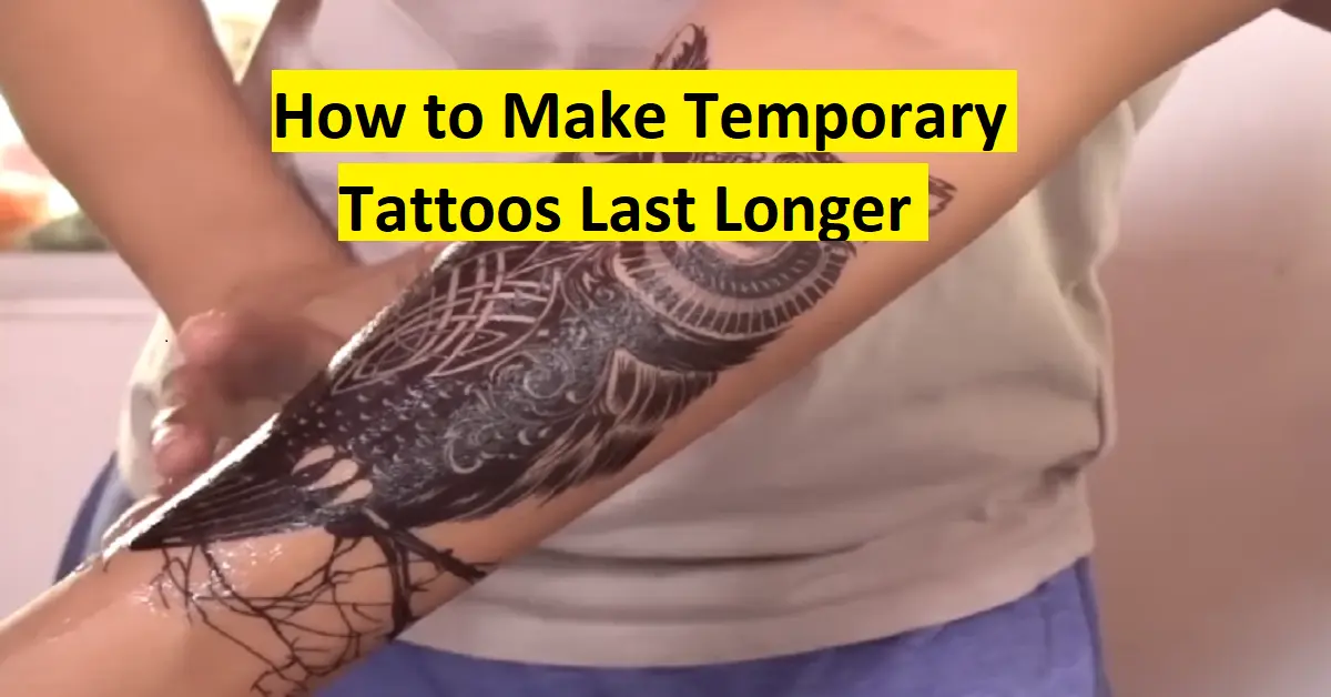 how to make temporary tattoos last longer